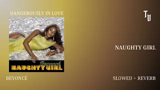 Beyoncé - Naughty Girl | Slowed + Reverb