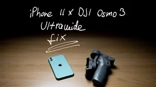 Fixing the Ultrawide on the DJI Osmo 3 for the Iphone 11