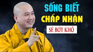 Người Sống Biết Chấp Nhận Sẽ Bớt Khổ Hạnh Phúc An Vui - Thầy Thích Pháp Hòa