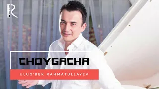 Ulug'bek Rahmatullayev - Choygacha | Улугбек Рахматуллаев - Чойгача (music version)