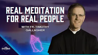 Meeting God In Prayer w/Fr. Timothy Gallagher | Chris Stefanick Show