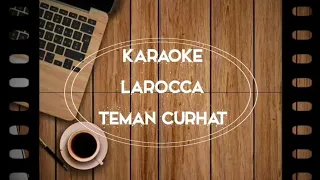 LAROCCA - Teman Curhat (LIRIK KARAOKE)