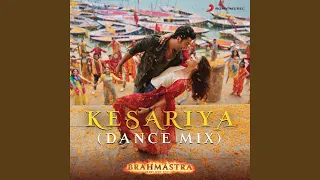 Kesariya (From "Brahmastra") (Dance Mix)