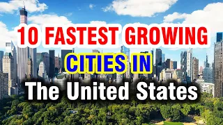 Top 10 FASTEST Growing Cities in US Everyone is Moving to