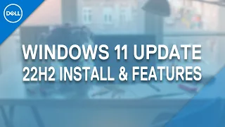 New Windows 11 Update 22H2 | How to Update Windows 11 | Update Features (Official Dell Tech Support)