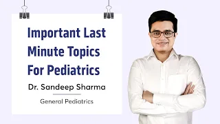 Important Topics for Last Minute Revision before the Exam | Dr. Sandeep Sharma | General Pediatrics