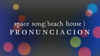 Beach House - Space Song (pronunciación ingles)