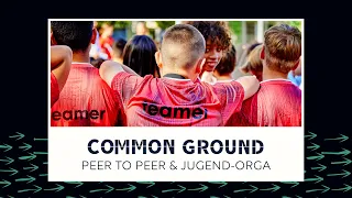 COMMON GROUND - Peer to Peer und Jugend-Orga