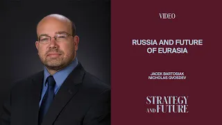 Jacek Bartosiak talks to Nicholas Gvosdev on Russia and the future of Eurasia.