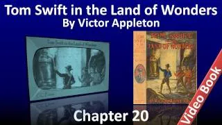 Chapter 20 - Tom Swift in the Land of Wonders by Victor Appleton