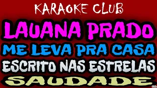 LAUANA PRADO - ME LEVA PRA CASA+ESCRITO NAS ESTRELAS+SAUDADE ( KARAOKÊ )