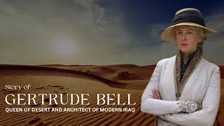 Gertrude Bell: The Female Lawrence of Arabia and QUEEN OF DESERT Who Shaped the Arab World!