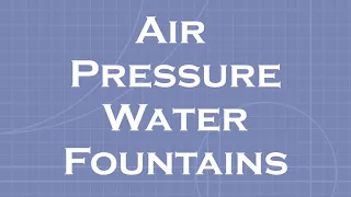 Air Pressure Water Fountains: STEM education project for kids / pupils / adults / teachers