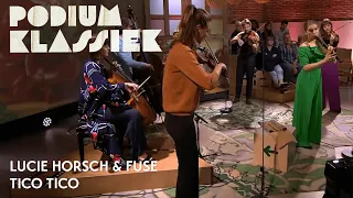 Lucie Horsch & Fuse - Tico Tico | Podium Klassiek