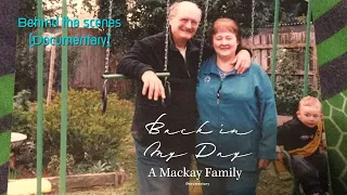 Back in my day: A Mackay Family Documentary - Behind the scenes