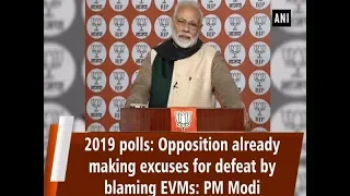 2019 polls: Opposition already making excuses for defeat by blaming EVMs: PM Modi