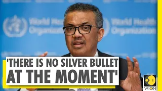 There may never be a 'silver bullet' for COVID-19, WHO chief Tedros warns