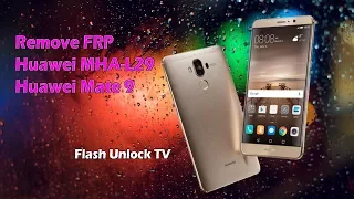 Remove FRP Huawei MHA-L29 Mate9 Bypass Google Account Flash Unlock TV