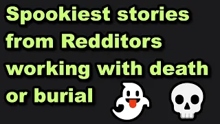 Redditors who have worked around death/burial, what’s your best ghost story? - Ask Reddit