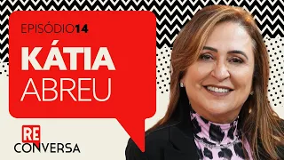 Kátia Abreu - Liderança no Agronegócio, ela diz que o meio ambiente é a saída | Reconversa #14