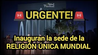 🔴URGENTE! Inauguran sede de la Religión Única Mundial | Casa Abrahamica