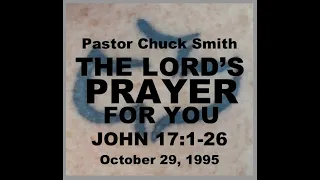 PASTOR CHUCK SMITH - THE LORD’S PRAYER FOR YOU - JOHN 17  - October 29,  1995 — READ: PSALM 27