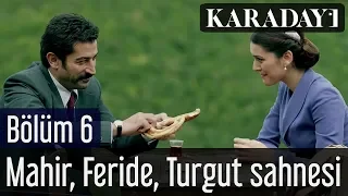 Karadayı 6 Bölüm Mahir Feride Turgut Sahnesi