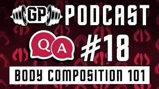 GP Podcast - Q&A #18: Body Composition 101