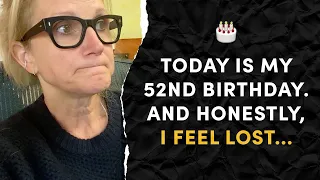 Today is my 52nd birthday. And honestly, I feel lost... | Mel Robbins