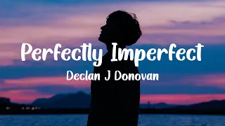 Declan J Donovan - Perfectly Imperfect (Lyrics)