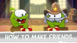 How to Make Friends? Om Nom's Guide to True Friendship, Part 1