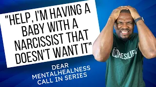 Im having a kid with a narcissist that wants me to get rid of it | Dear Mental Healness Call in Ep 9