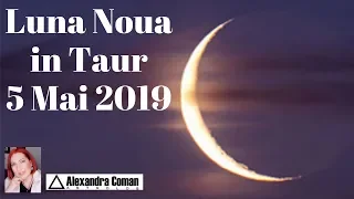 Luna Noua in Taur ~ 5 Mai 2019 ~ By Astrolog Alexandra Coman