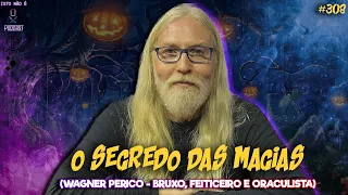 O SEGREDO DAS MAGIAS - WAGNER PERICO - BRUXO, FEITICEIRO E ORACULISTA - Isto Não É #308