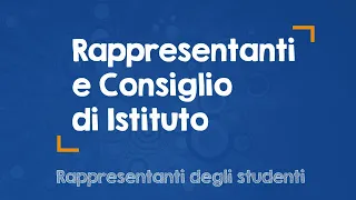 Studenti - Rappresentanti di Istituto e Consiglio di Istituto