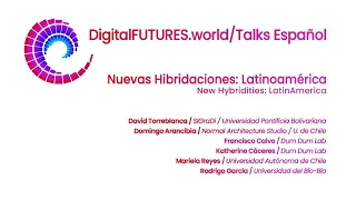 DigitalFUTURES Talks: Nuevas Hibridaciones LatinoAmérica (CH)