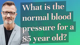 What is the normal blood pressure for a 85 year old?