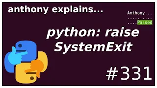 python: raise SystemExit (beginner - intermediate) anthony explains #331