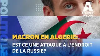 MACRON EN ALGERIE: EST CE UNE ATTAQUE A L'ENDROIT DE LA RUSSIE?