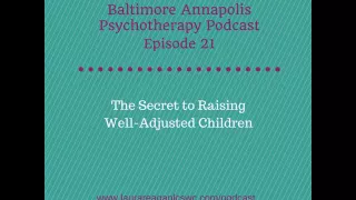 21: The Secret to Raising Well Adjusted Children