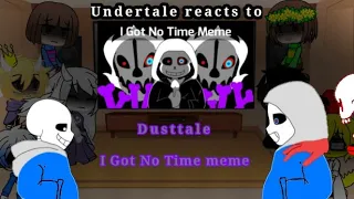 Undertale reacts to Dusttale //I Got No Time// meme