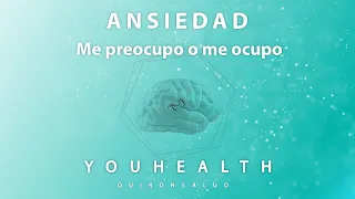 #YouHealth: Ansiedad. Me preocupo o me ocupo