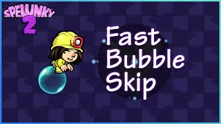 Fast Bubble Skip Tutorial - Spelunky 2