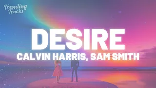 Calvin Harris, Sam Smith - Desire (Lyrics)