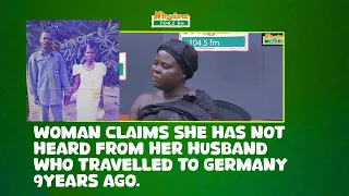 Woman claims she has not heard from her husband who travelled to Germany 9years ago.
