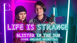 Life is Strange - Blister in the Sun Alex and Steph (Cover by Melodic orchestra)