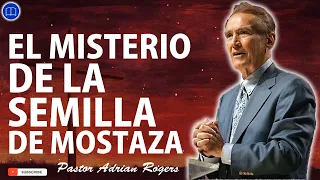 Sermones de Adrian Rogers Nuevo - EL MISTERIO DE LA SEMILLA DE MOSTAZA