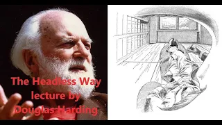 The Headless Way -  Lecture by Douglas Harding