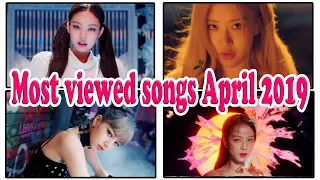 Most viewed songs on April 2019