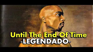 2pac - Until the End of Time [Legendado]